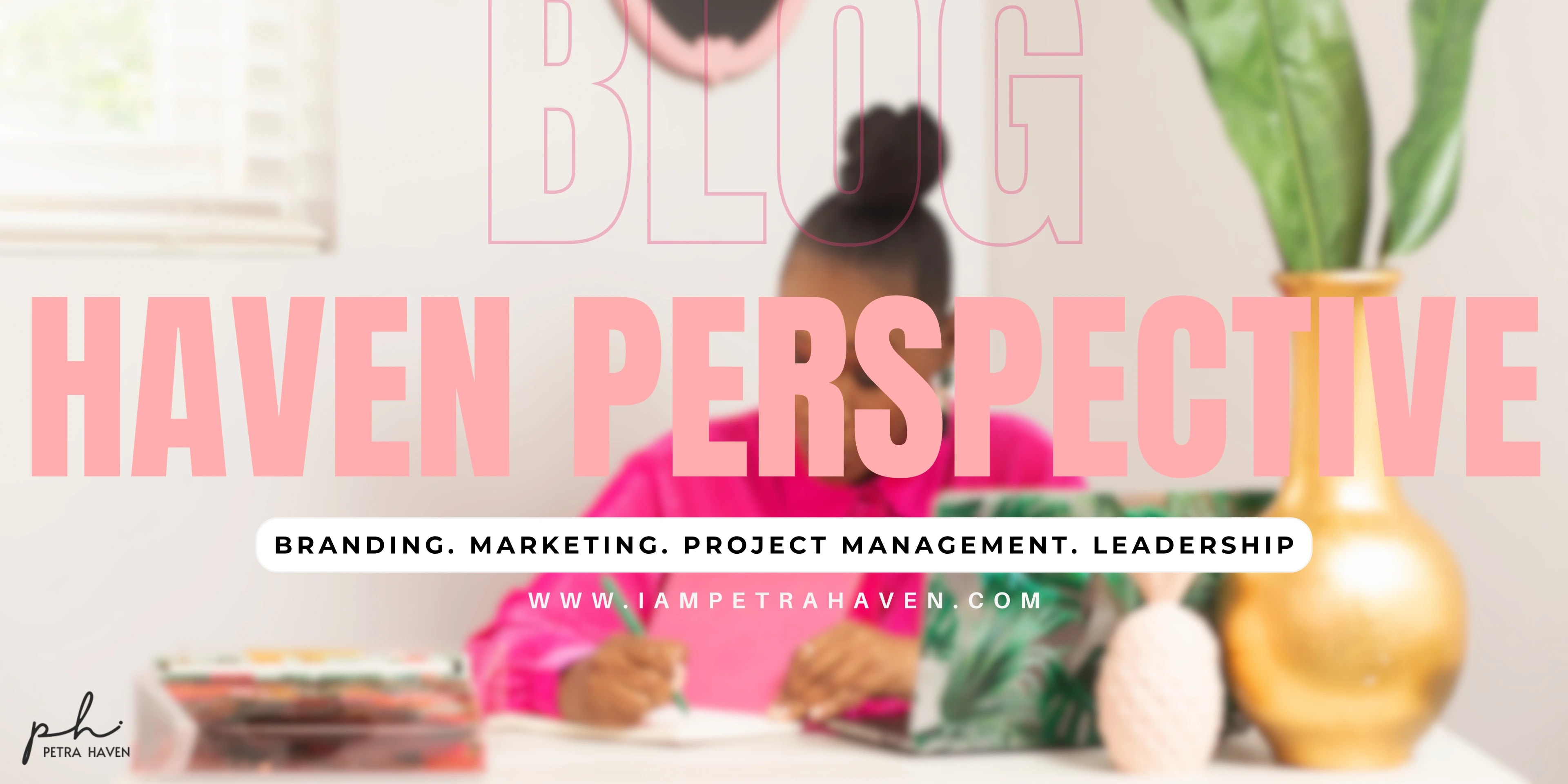 Haven Perspective — the Petra Haven blog: branding, marketing, project management, leadership